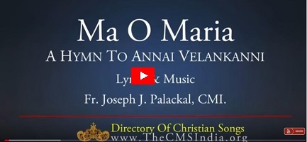 MA O' MARIA - HYMN TO ANNAI VAILANKANNY. BY Fr.  Joseph J. Palackal, CMI