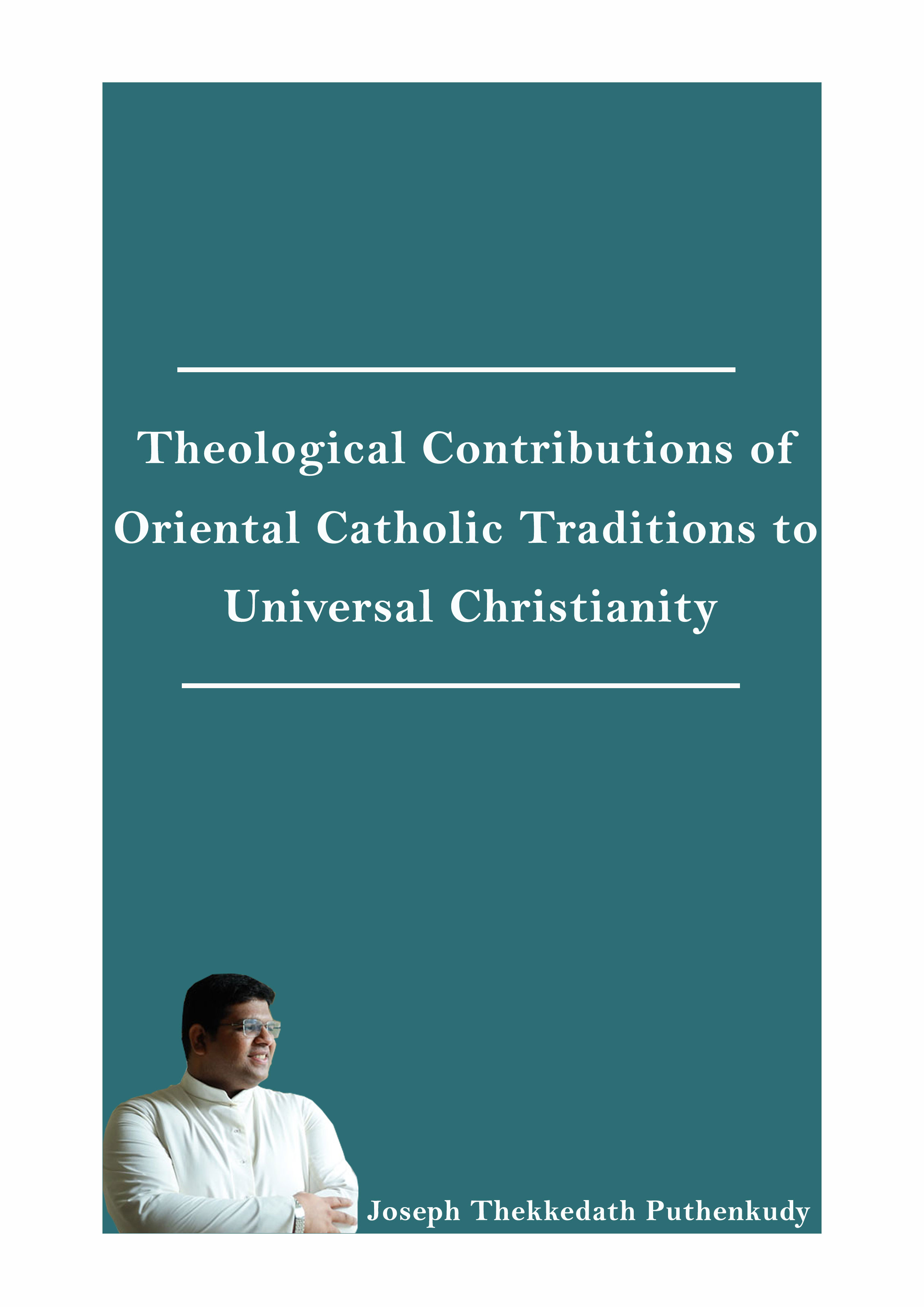 Theological Contributions of Oriental Catholic Traditions to Universal Christianity 