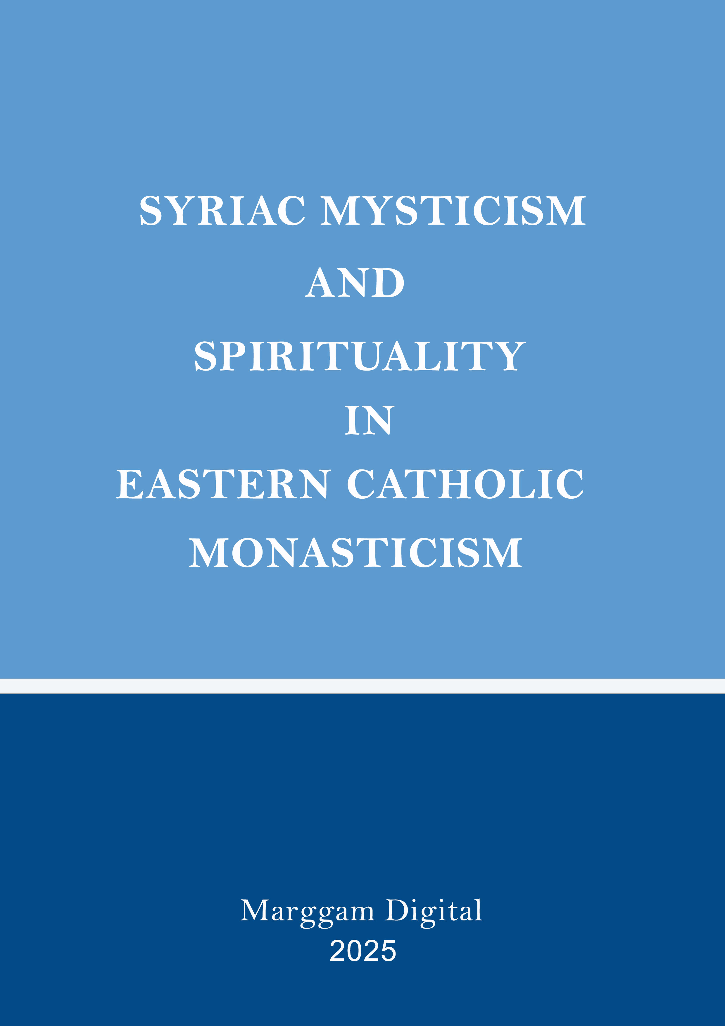 Syriac Mysticism and Spirituality in Eastern Catholic Monasticism